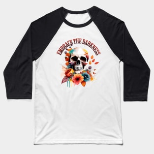 Embrace The Darkness Gothic Halloween Floral Skull Baseball T-Shirt